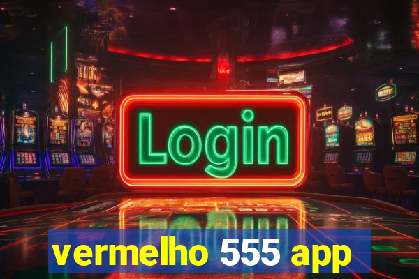 vermelho 555 app